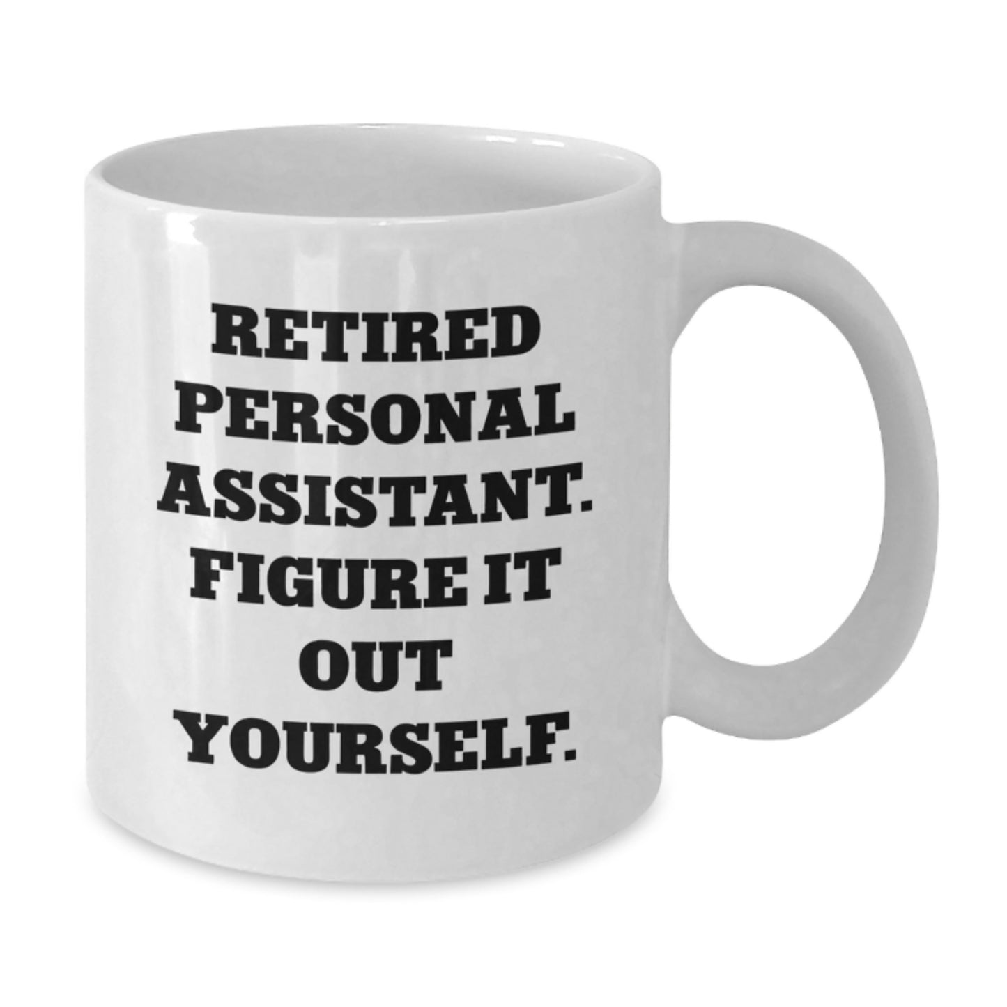 Funny Personal Assistant Gifts from Friends to Family, Retired Personal Assistant Figure It Out Yourself White Coffee Mug, Graduation Unique Mug for Men and Women - Additional