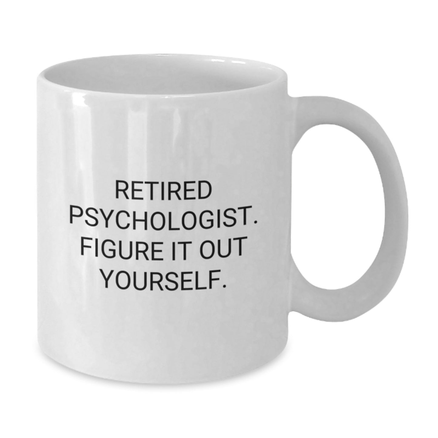 Funny Psychologist Gifts for Men Women Friends Family - White Coffee Mug, Retired Psychologist Figure It Out Yourself, Graduation Unique Gifts from Family - Additional