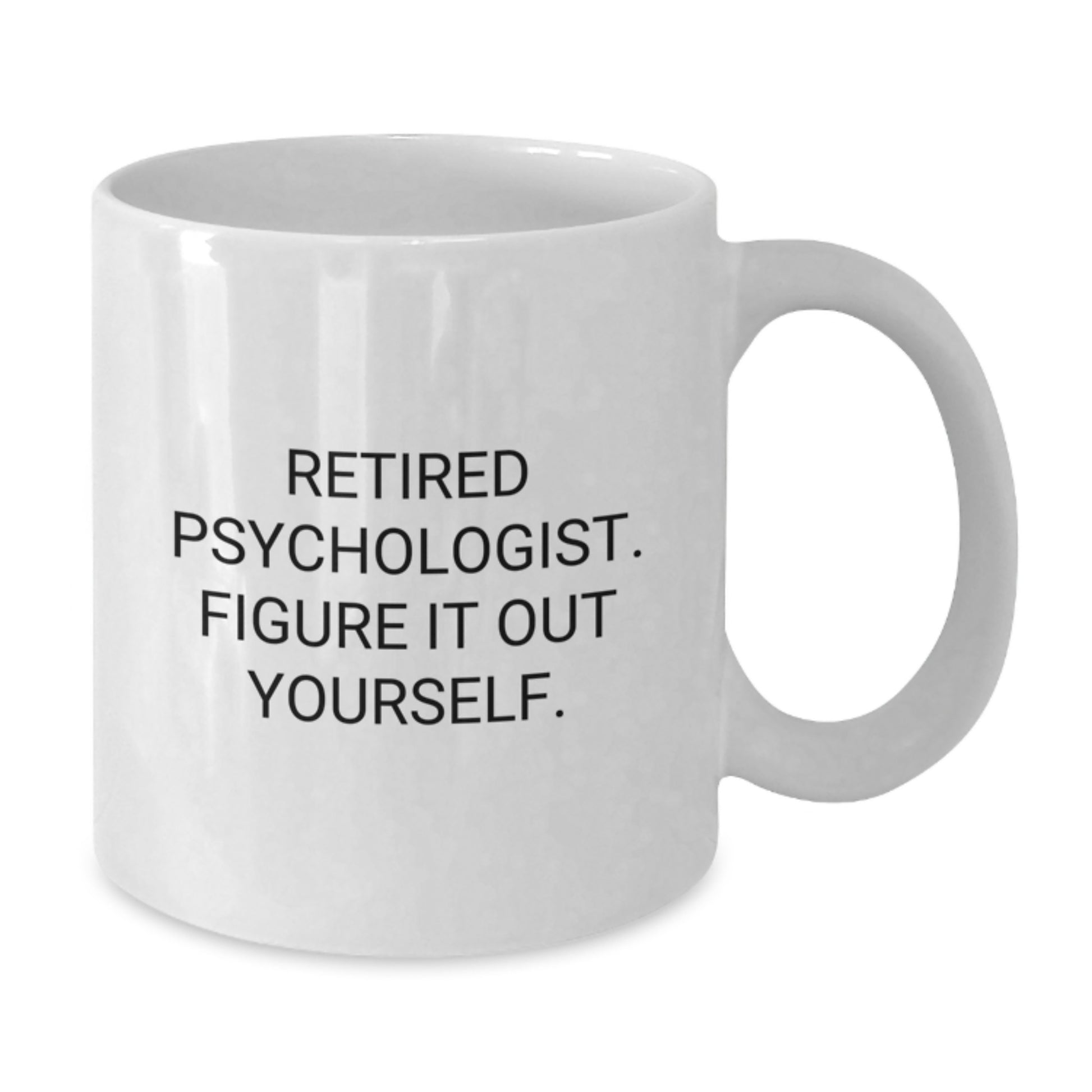 Funny Psychologist Gifts for Men Women Friends Family - White Coffee Mug, Retired Psychologist Figure It Out Yourself, Graduation Unique Gifts from Family - Additional