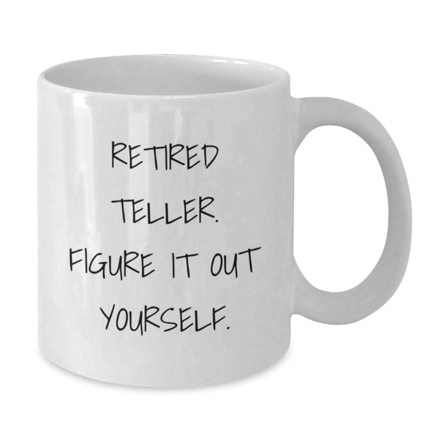Funny Teller Gift for Men - 'Retired Teller. Figure It Out Yourself.' White Coffee Mug - Additional