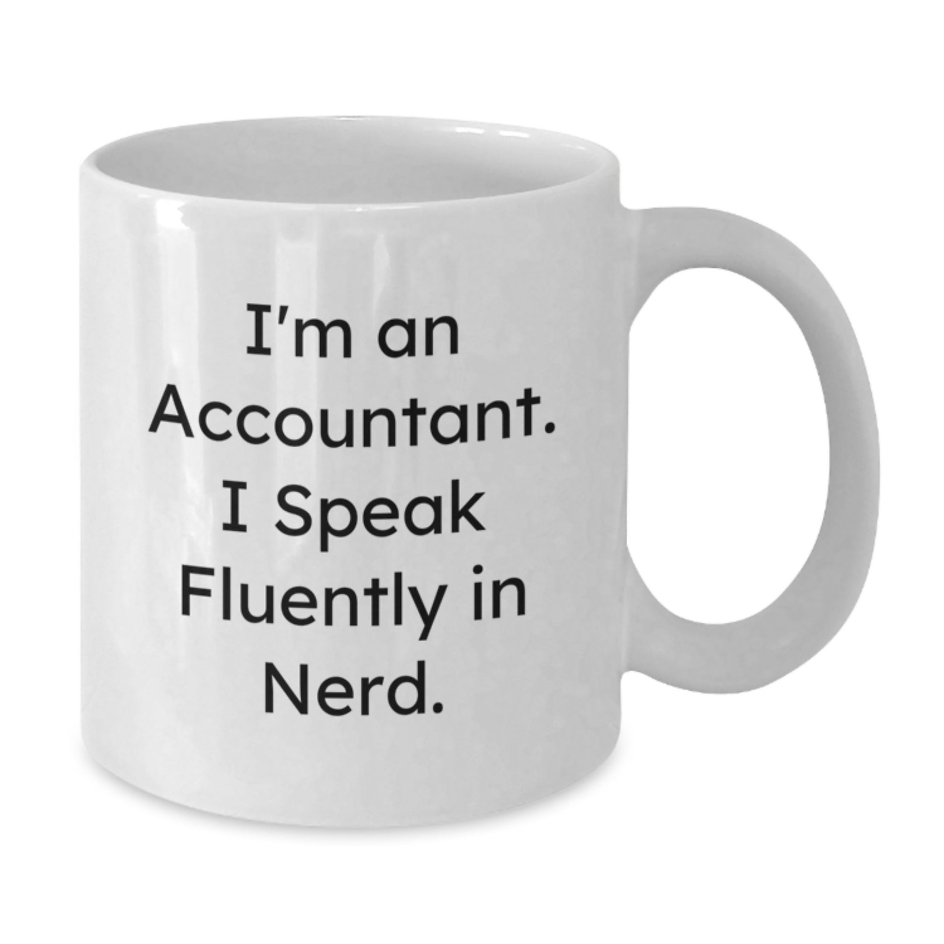 Funny Accountant Gifts from Friends - I'm An Accountant. I Speak Fluently In genius. White Coffee Mug for Accountant Graduation Unique Gifts - Additional