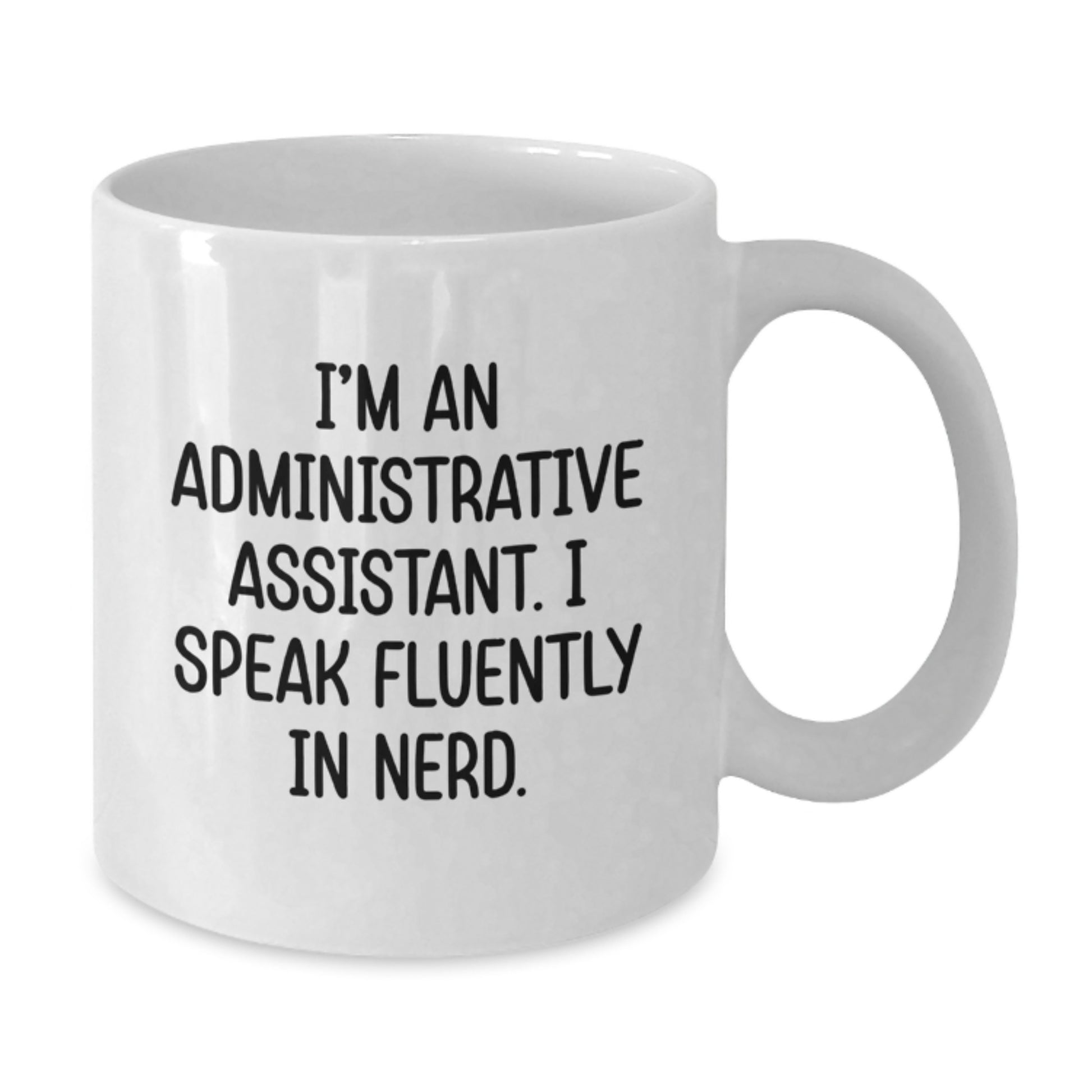 Funny Administrative Assistant Gifts for Men, White Coffee Mug, I'm An Administrative Assistant I Speak Fluently In genius, Gifts from Friends, Graduation Unique - Additional
