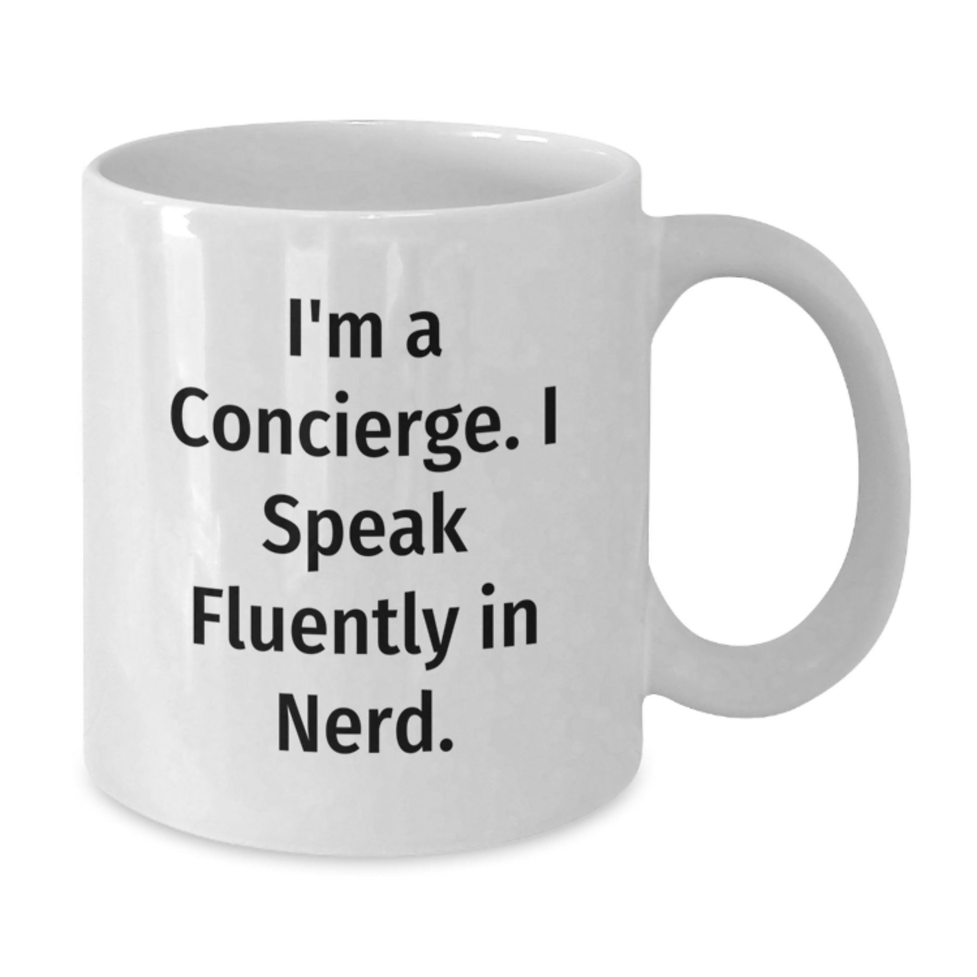 Funny Concierge Gifts, Unique White Coffee Mug, I'm A Concierge. I Speak Fluently In genius., Graduation Celebration - Additional