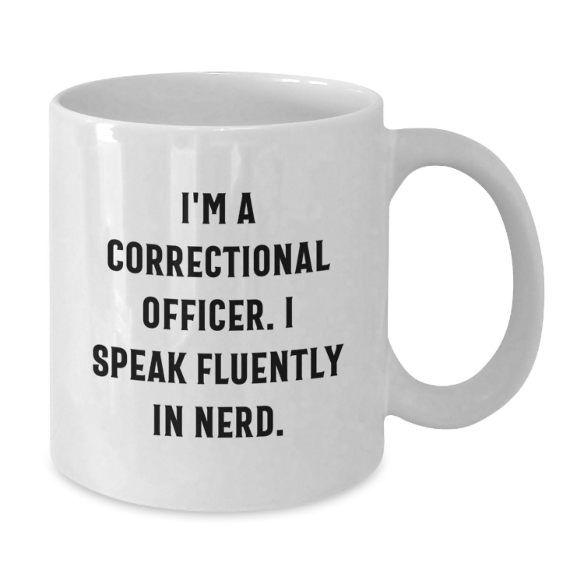 Funny Correctional Officer Gifts from Friends - I'm A Correctional Officer. I Speak Fluently In genius. White Coffee Mug for Graduation Unique Gifts - Additional
