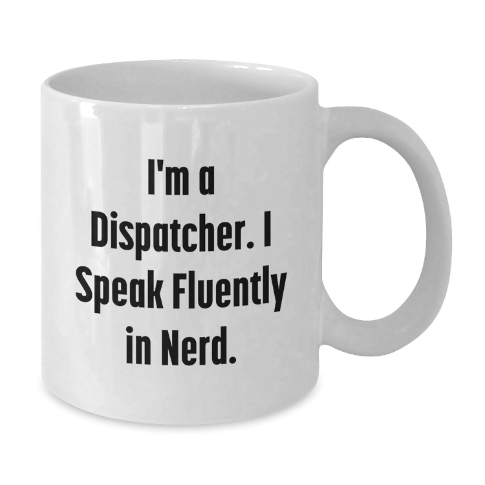 Funny Dispatcher Gifts for Men, Unique White Coffee Mug with I'm A Dispatcher. I Speak Fluently In genius. Quote, Great Graduation Unique Gifts from Friends, Coworkers, Family - Additional