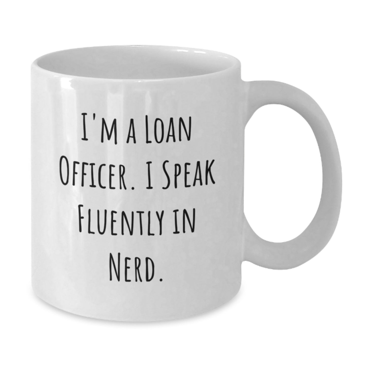 Gifts for Loan Officers, Funny Quote - 'I'm A Loan Officer. I Speak Fluently In genius.' White Coffee Mug for Graduation Unique Gifts from Friends - Additional