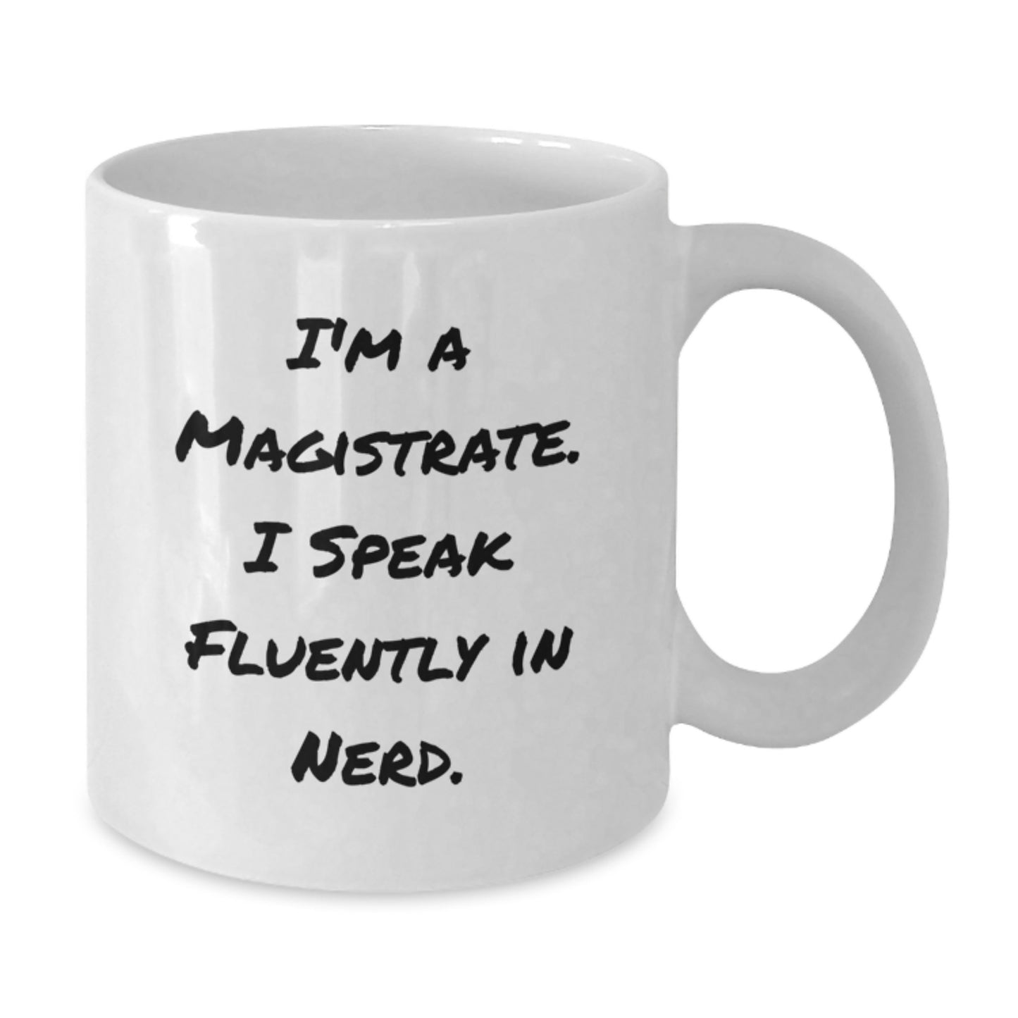 Funny Magistrate Gifts from Friends - I'm A Magistrate. I Speak Fluently In genius. White Coffee Mug for Magistrate Graduation Day - Additional