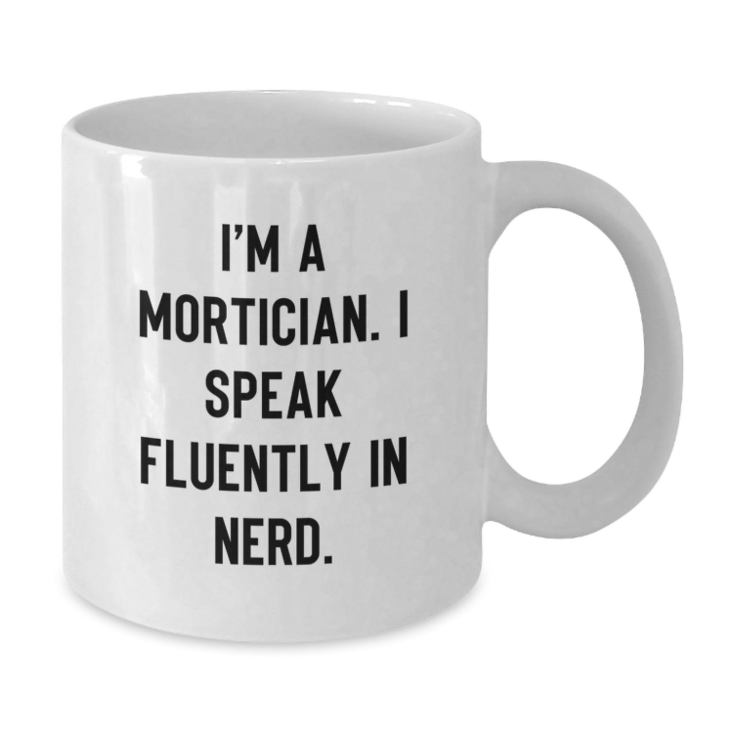 Funny Mortician Gifts, White Coffee Mug for Mortician Enthusiasts, I'm A Mortician. I Speak Fluently In genius. - Unique Graduation Unique Gifts from Friends to Mortician - Additional