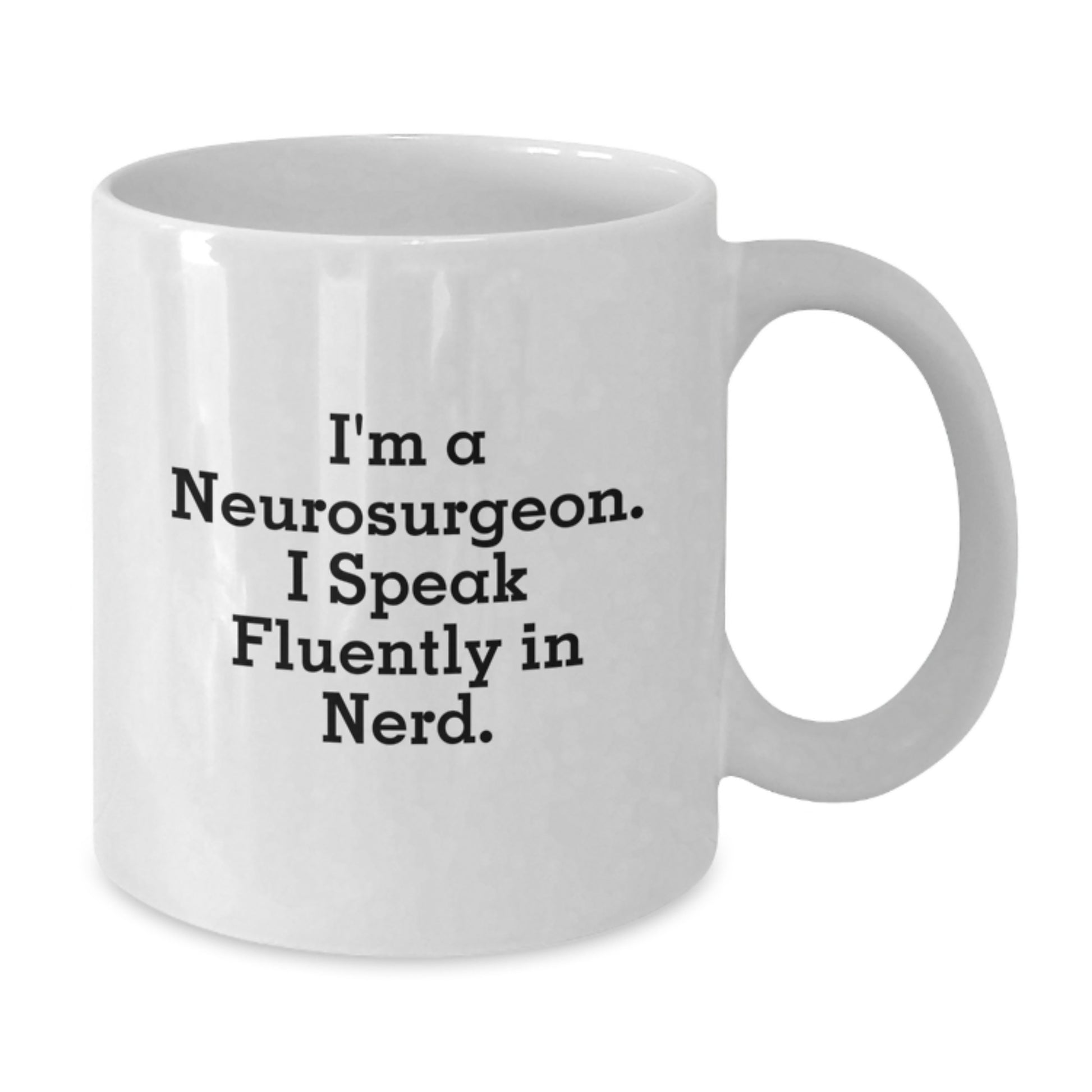 Gifts from Family and Friends for a Neurosurgeon Graduation, Fun White Coffee Mug - I'm A Neurosurgeon. I Speak Fluently In genius. - Additional