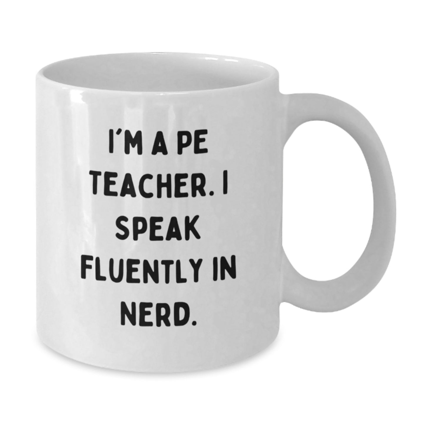 Funny PE Teacher Gifts for Men, Women, Friends - I'm A PE Teacher. I Speak Fluently In genius. - White Coffee Mug for Graduation Unique Gifts from Family - Additional