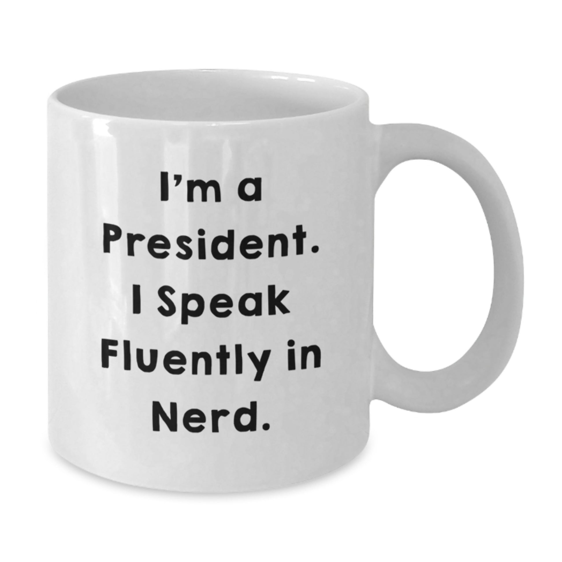 Funny President White Coffee Mug, Gifts for a President, Unique Christmas Unique Gifts from a Friend - Additional