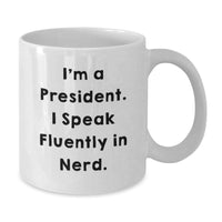 Load image into Gallery viewer, Funny President White Coffee Mug, Gifts for a President, Unique Christmas Unique Gifts from a Friend - Additional
