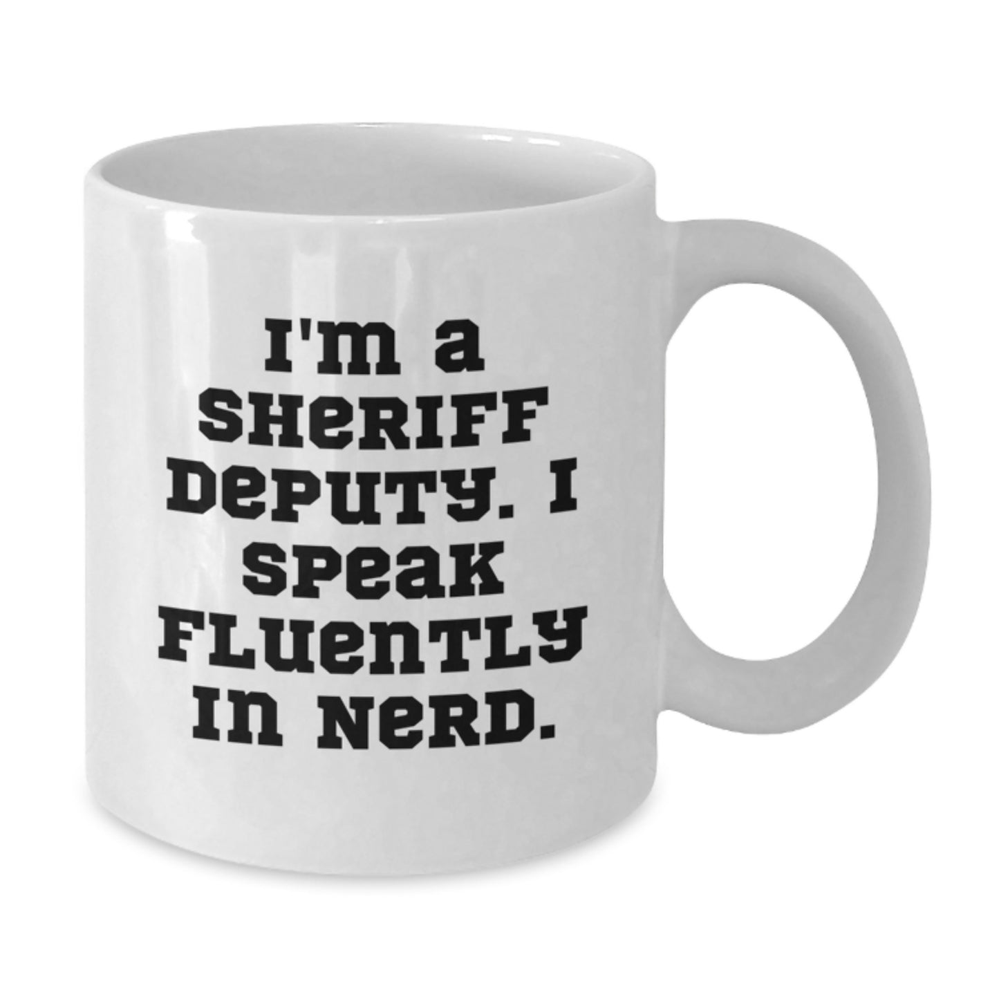 Funny Sheriff Deputy Gifts for Men, White Coffee Mug, I'm A Sheriff Deputy, I Speak Fluently In genius. Unique Graduation Unique Gifts from Friends to Family - Additional