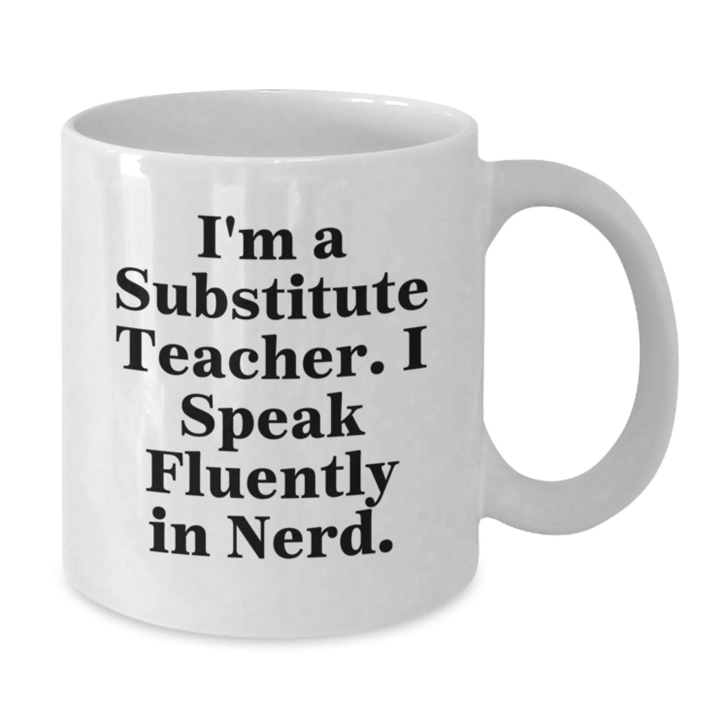 Funny Substitute Teacher Gifts from Friends - White Coffee Mug - I'm A Substitute Teacher. I Speak Fluently In genius. - Additional