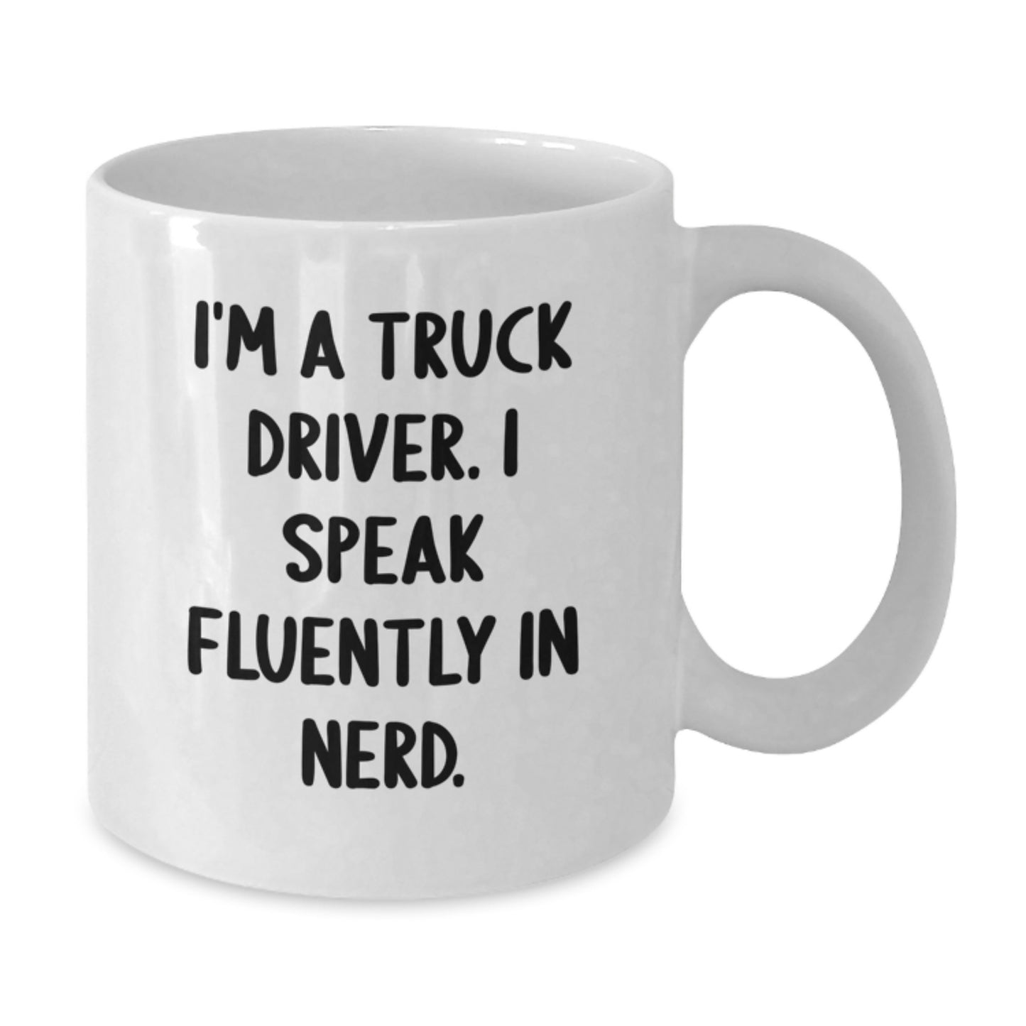 Funny Truck Driver Gifts from Men, White Coffee Mug for Graduation Unique Gifts - I'm A Truck Driver. I Speak Fluently In genius. - Additional