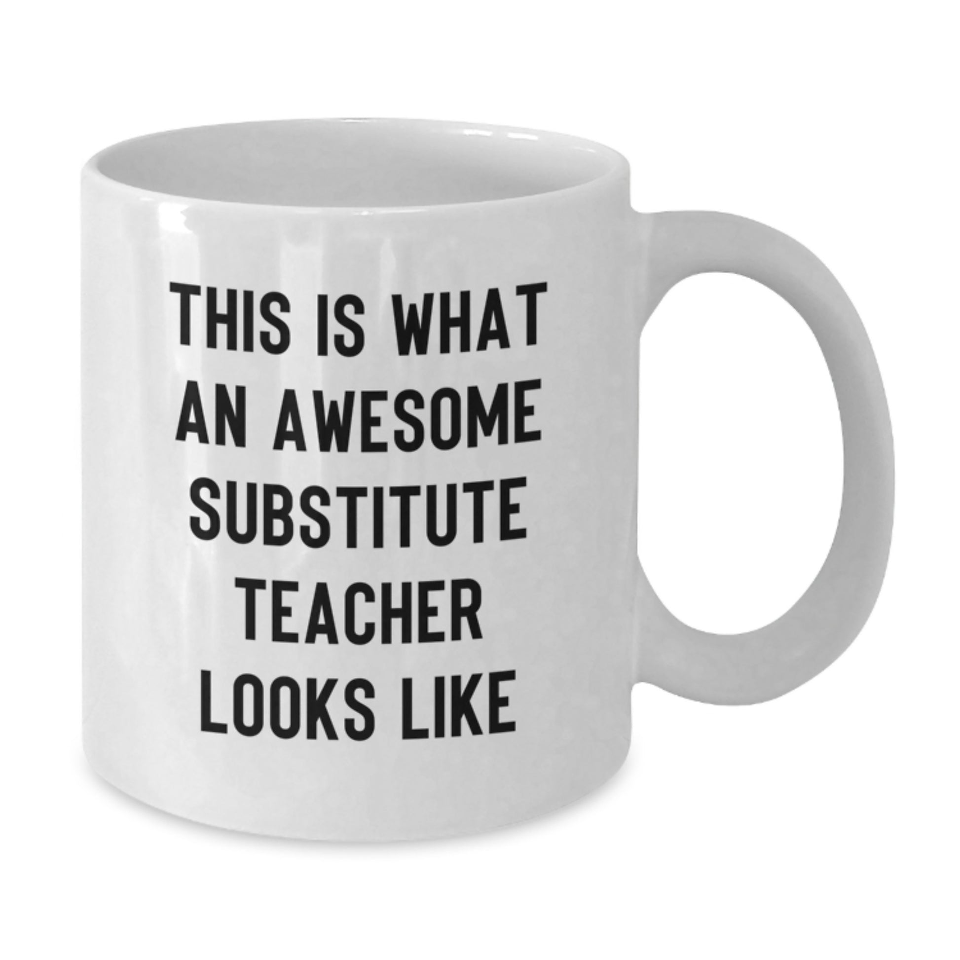 Funny Inspirational Gifts for Substitute Teachers from Friends - 'This Is What An Awesome Substitute Teacher Looks Like' White Coffee Mug - Additional
