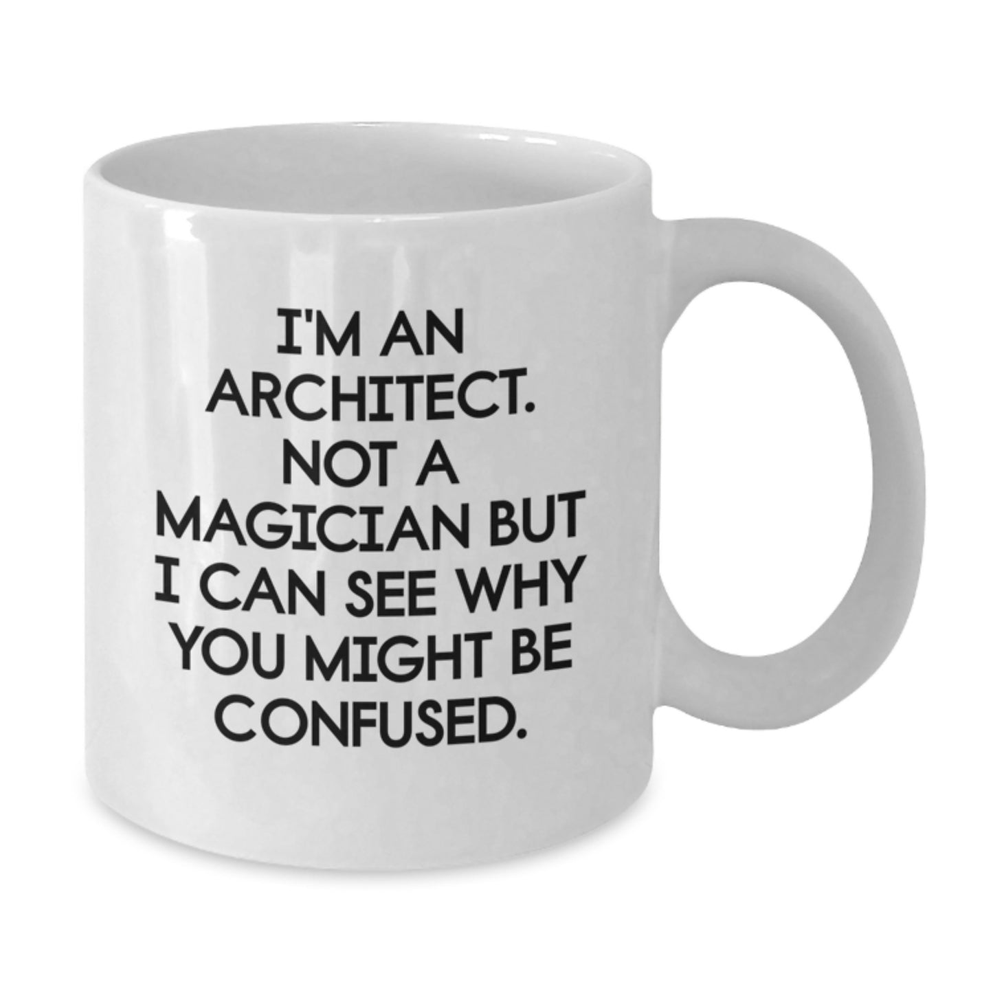 Funny Architect Gifts from Friends for Graduation Unique White Coffee Mugs, I'm An Architect. Not A Magician But I Can See Why You Might Be Confused. - Architect Design Mug for Men or Women - Additional
