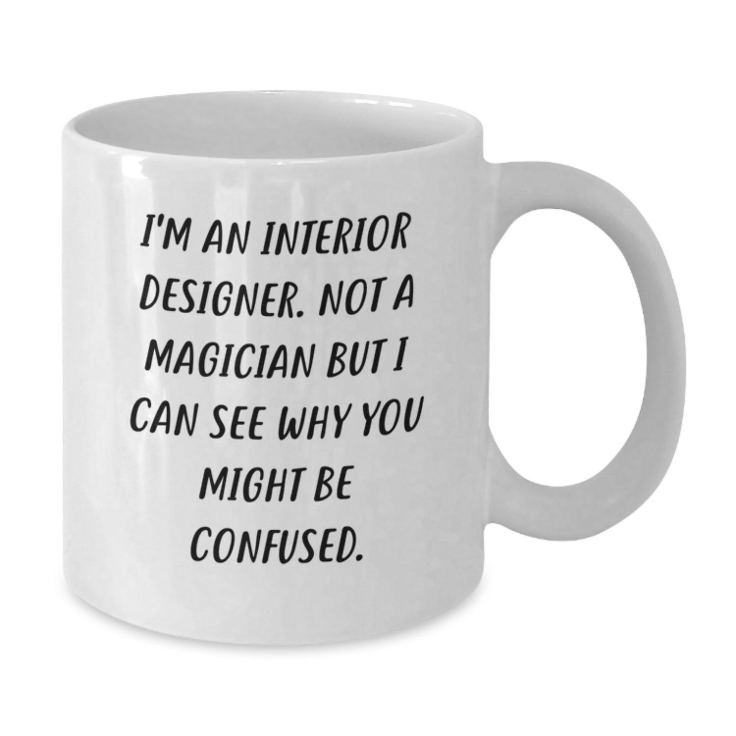 Funny Interior Designer Gifts for Graduation, White Coffee Mug - Gifts from Friends to Interior Designer, 'I'm An Interior Designer. Not A Magician ...' - Additional