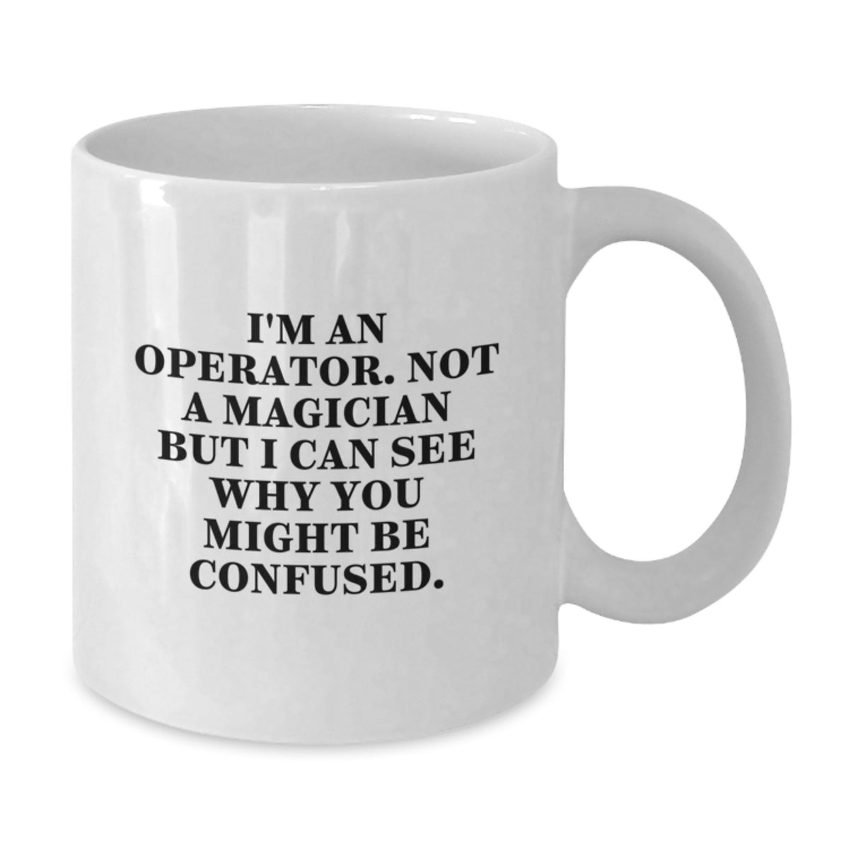 Operator Coffee Mug Gift for Him - A Witty Keepsake Quote - Additional