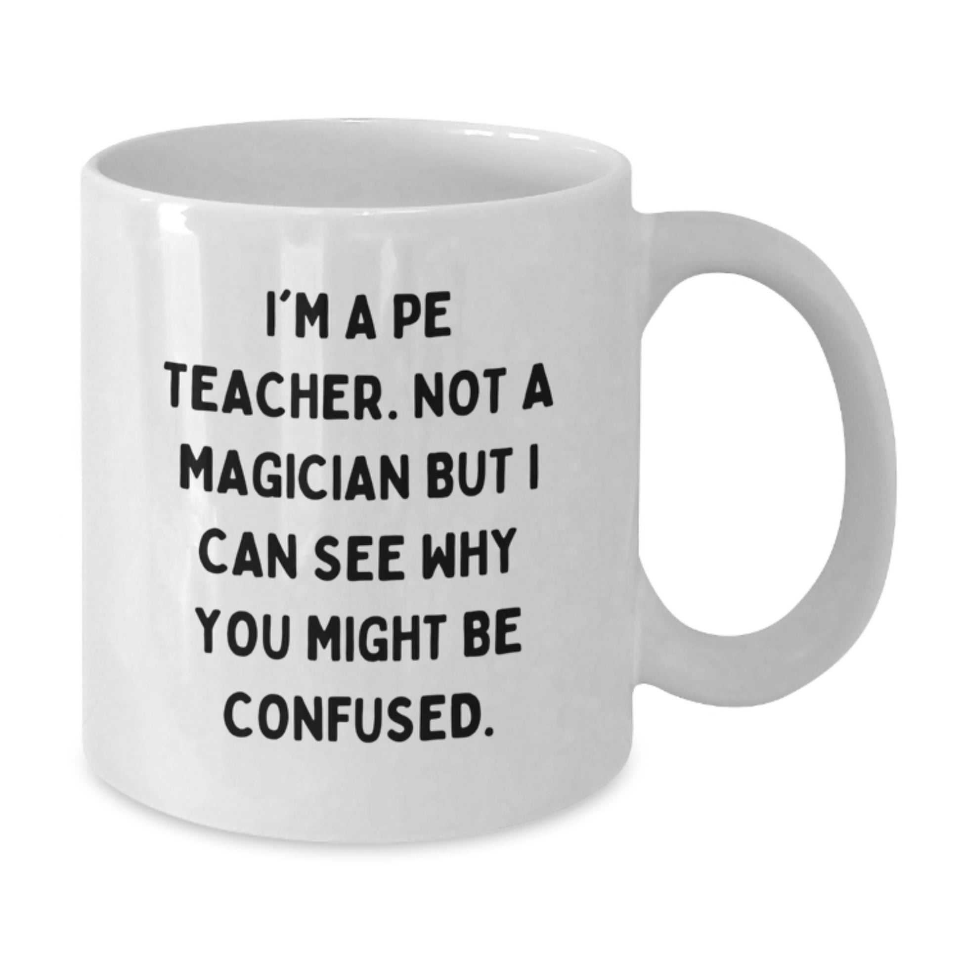 Funny Quote PE Teacher White Coffee Mug Gifts for Men Women Friends Graduation Unique - Additional