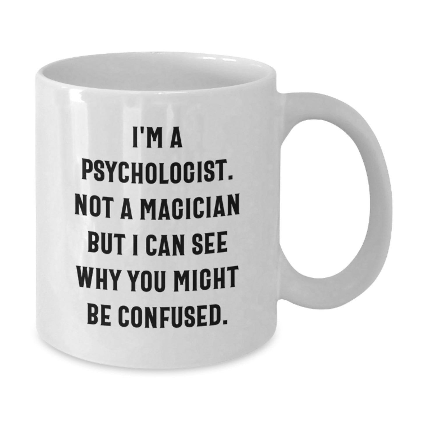 Witty Psychologist Gifts from Men to Friends for Valentine's Unique White Coffee Mugs, Funny Quote: 'I'm A Psychologist. Not A Magician But I Can See Why You Might Be Confused.' - Additional