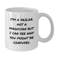Load image into Gallery viewer, Sailor Gifts for Men from Friends - Funny White Coffee Mug with 'I'm A Sailor. Not A Magician...' - Additional

