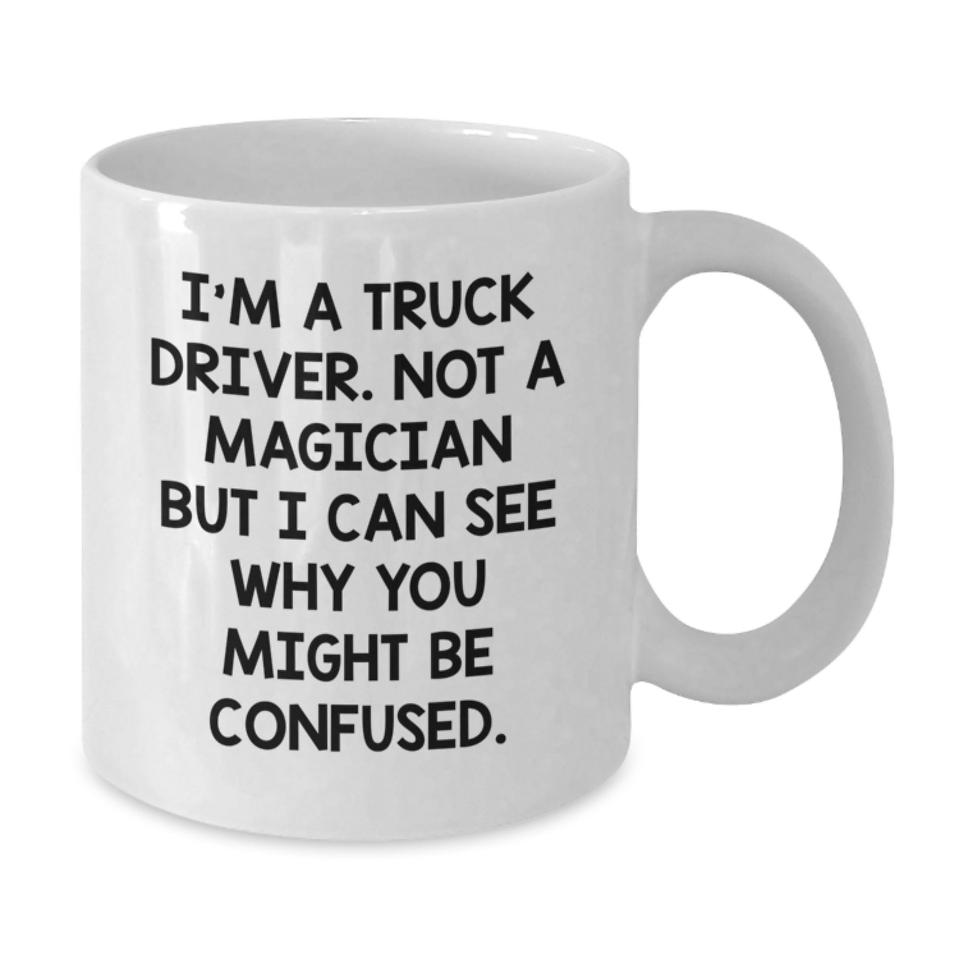 Funny Truck Driver Gifts, Valentine's Unique White Coffee Mug, I'm A Truck Driver, Not A Magician But I Can See Why You Might Be Confused, Gifts from Family for Men - Additional