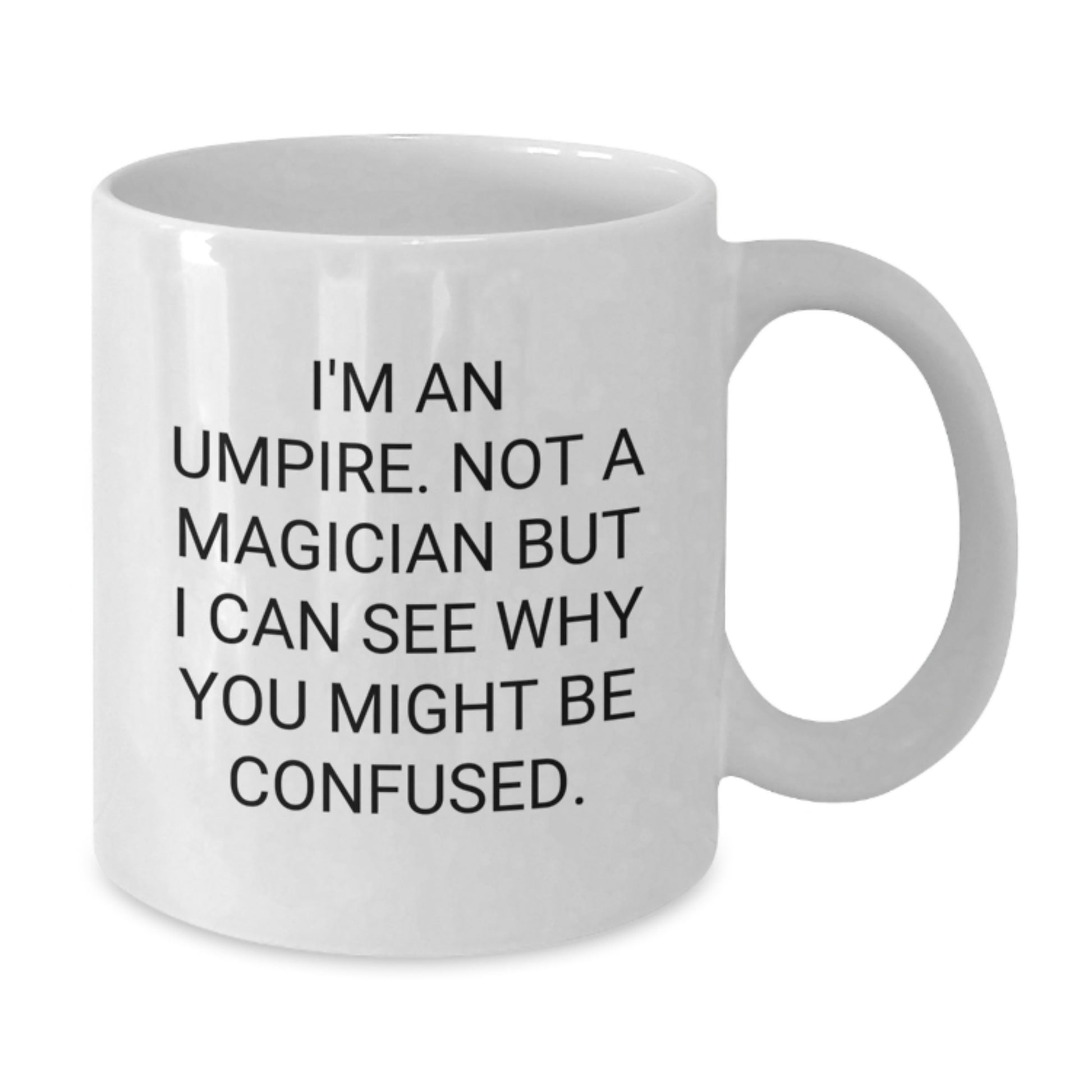 Funny Umpire Gifts for Graduation - White Coffee Mug, I'm An Umpire. Not A Magician But I Can See Why You Might Be Confused. by Friends, Family, Coworkers, or Men - Additional
