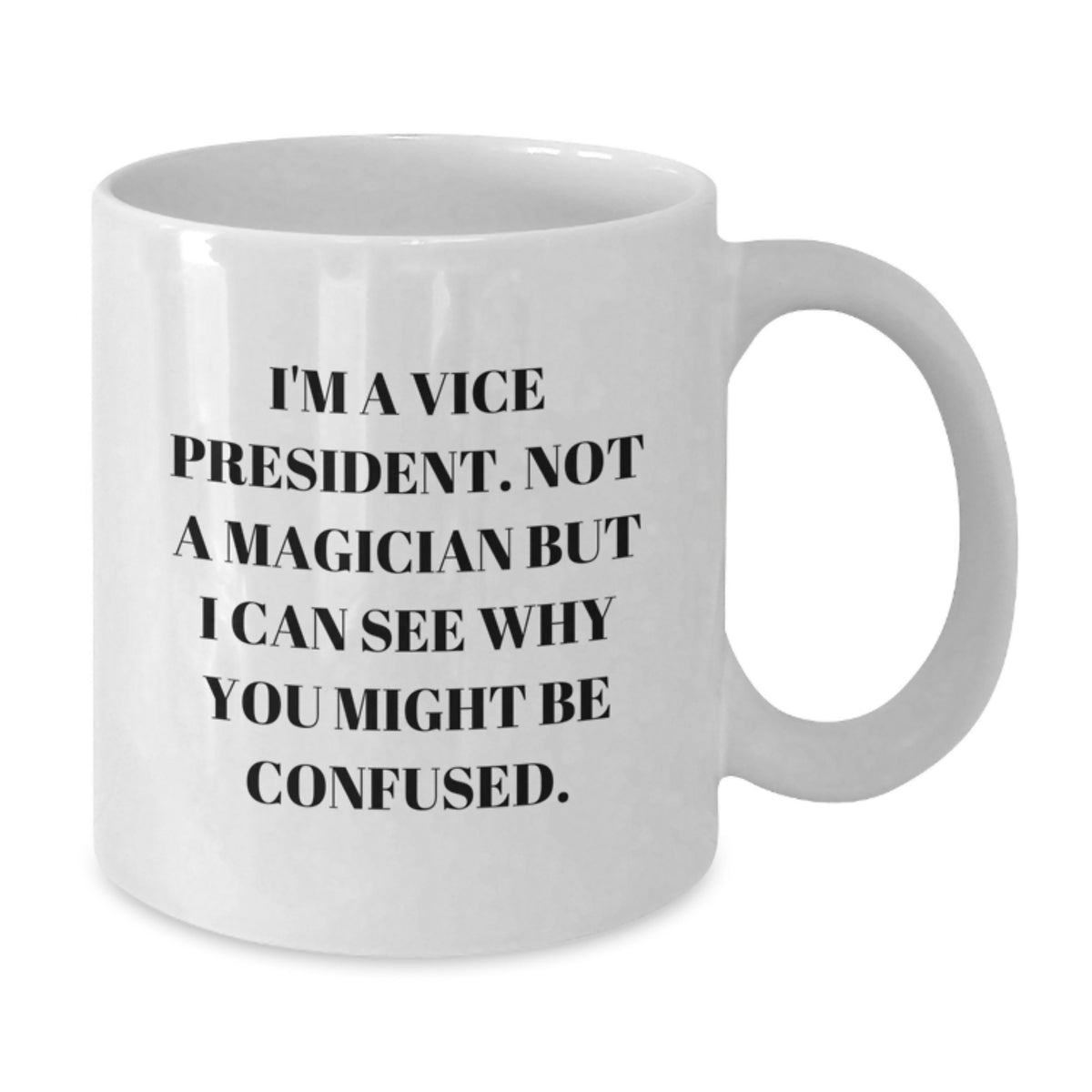 Witty Vice President Gift for Friends - Novelty Ceramic Mug - Additional