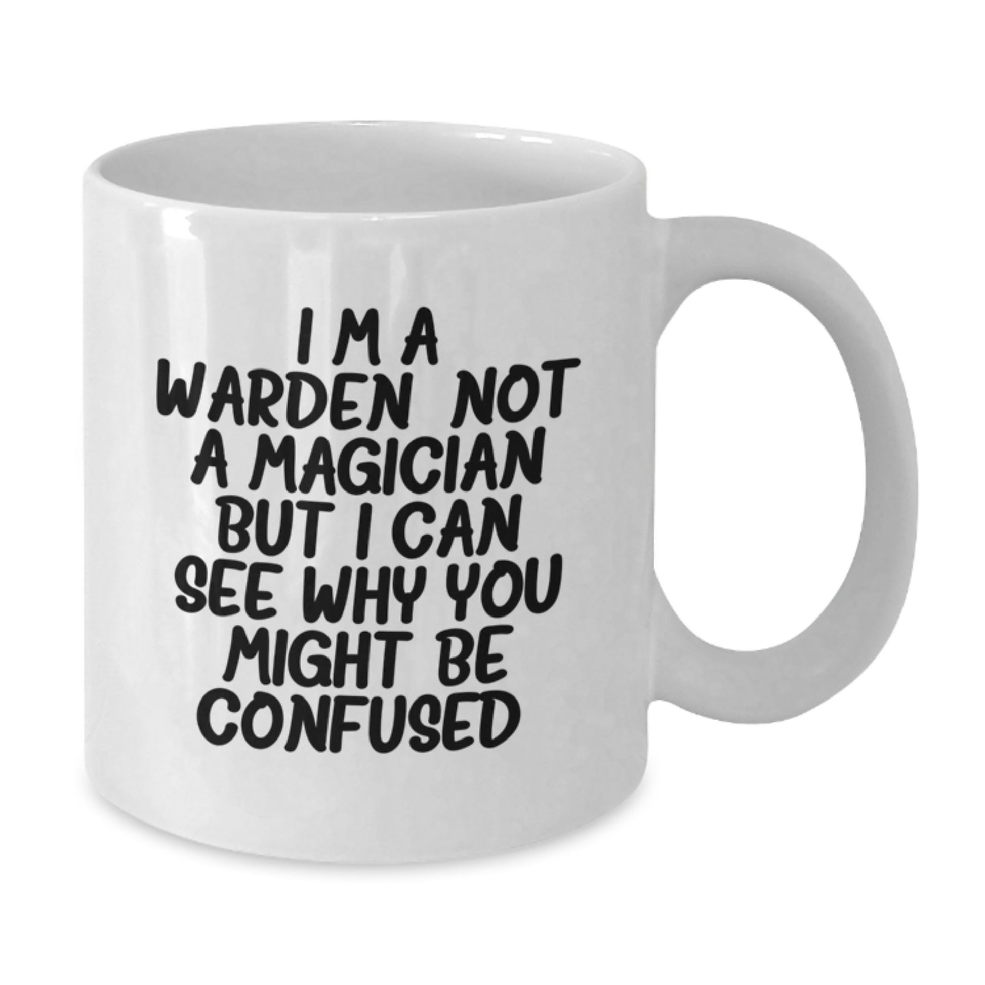 Gifts from Friends for the Warden Wannabe, Funny White Coffee Mug, Not a Magician But I Can See Why You Might Be Confused, Graduation Unique Gifts - Additional