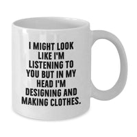Load image into Gallery viewer, Designing and Making Clothes Enthusiasts Funny Quote White Coffee Mug Gifts from Friends and Family for Birthday - Additional
