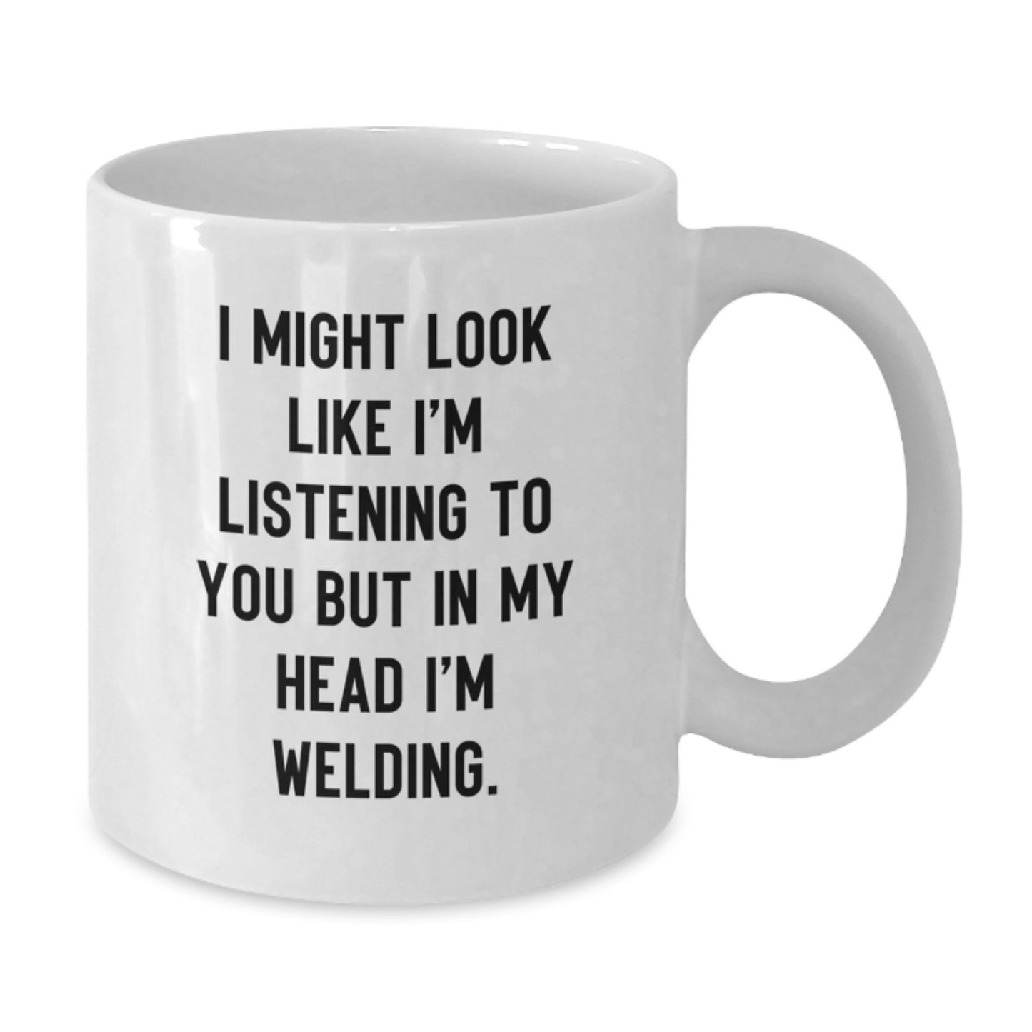 Birthday Gift Welding Her – Might Look Like I'm Listening To You Welding - Additional