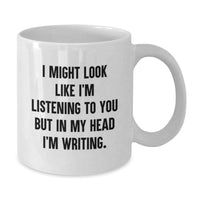 Load image into Gallery viewer, Funny Creative Writing Gifts, Gifts from Friends, Gifts for Creative Writing Enthusiasts, I Might Look Like I&#39;m Listening To You But In My Head I&#39;m Writing. White Coffee Mug, Birthday Unique Gifts - Additional
