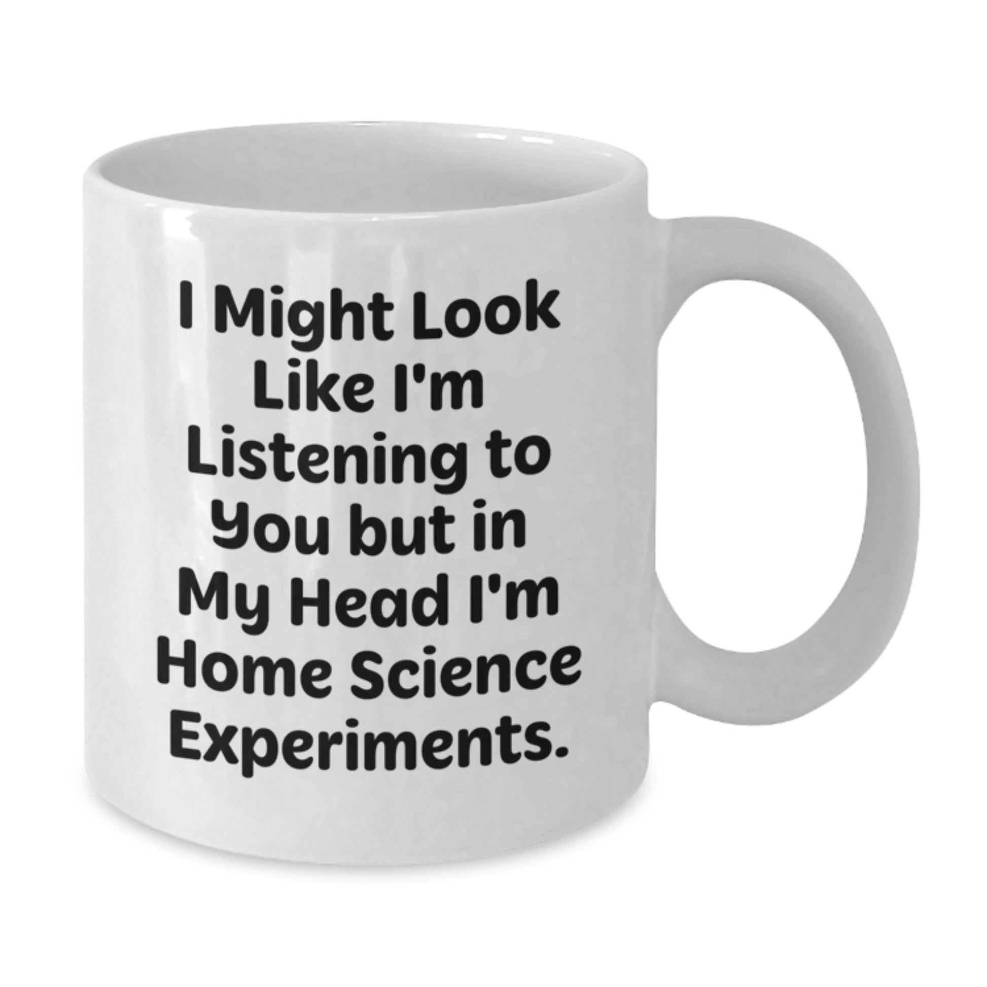 Home Science Experiments Gifts for Him Funny Quote White Coffee Mug - Perfect Valentine's Unique Gift - Additional