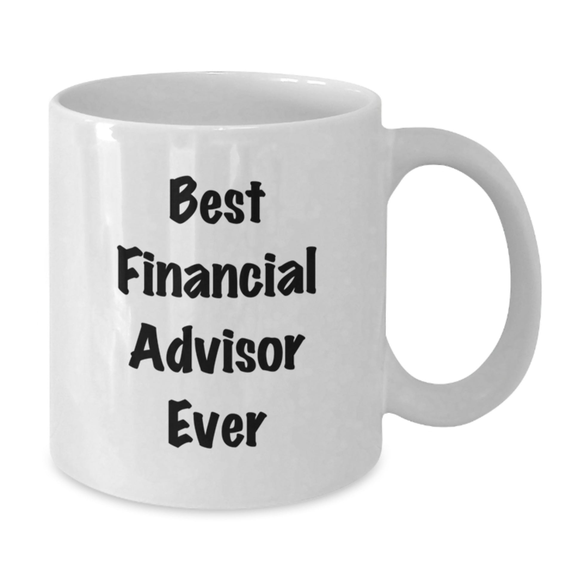 Funny Quotes for Financial Advisors, Best Financial Advisor Ever White Coffee Mug for Valentine's Unique Gifts from Friends, Valentine's Unique Gifts for Financial Advisors, Financial Advisor Gift - Additional