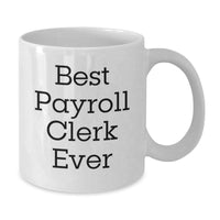 Load image into Gallery viewer, Funny Payroll Clerk Gifts for Christmas Unique Coffee Mugs with 'Best Payroll Clerk Ever' Quote, Gifts from Friends and Family to Payroll Clerk Men and Women - Additional
