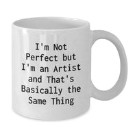 Load image into Gallery viewer, Funny Artist Gifts from Friends for Graduation Unique White Coffee Mugs with Quote &#39;I&#39;m Not Perfect But I&#39;m An Artist And That&#39;s Basically The Same Thing&#39; - Additional
