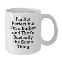Load image into Gallery viewer, Funny Barber Gifts for Men from Friends - &#39;I&#39;m Not Perfect But I&#39;m A Barber And That&#39;s Basically The Same Thing&#39; White Coffee Mug for Graduation - Additional
