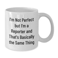 Load image into Gallery viewer, Funny Reporter Gifts, White Coffee Mugs for Valentine's, 'I'm Not Perfect But I'm A Reporter and That's Basically the Same Thing' from Friend or Family - Additional
