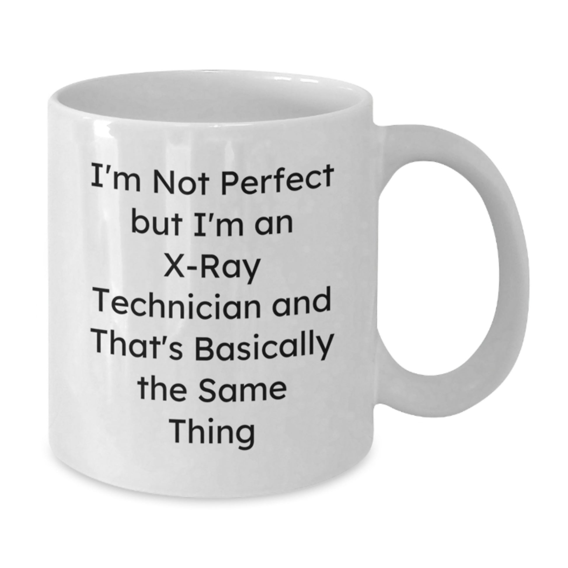 Funny X-Ray Technician Gifts for Her - White Coffee Mug - I'm Not Perfect But I'm An X-ray Technician And That's Basically The Same Thing Valentine's Unique Gifts from Women - Additional