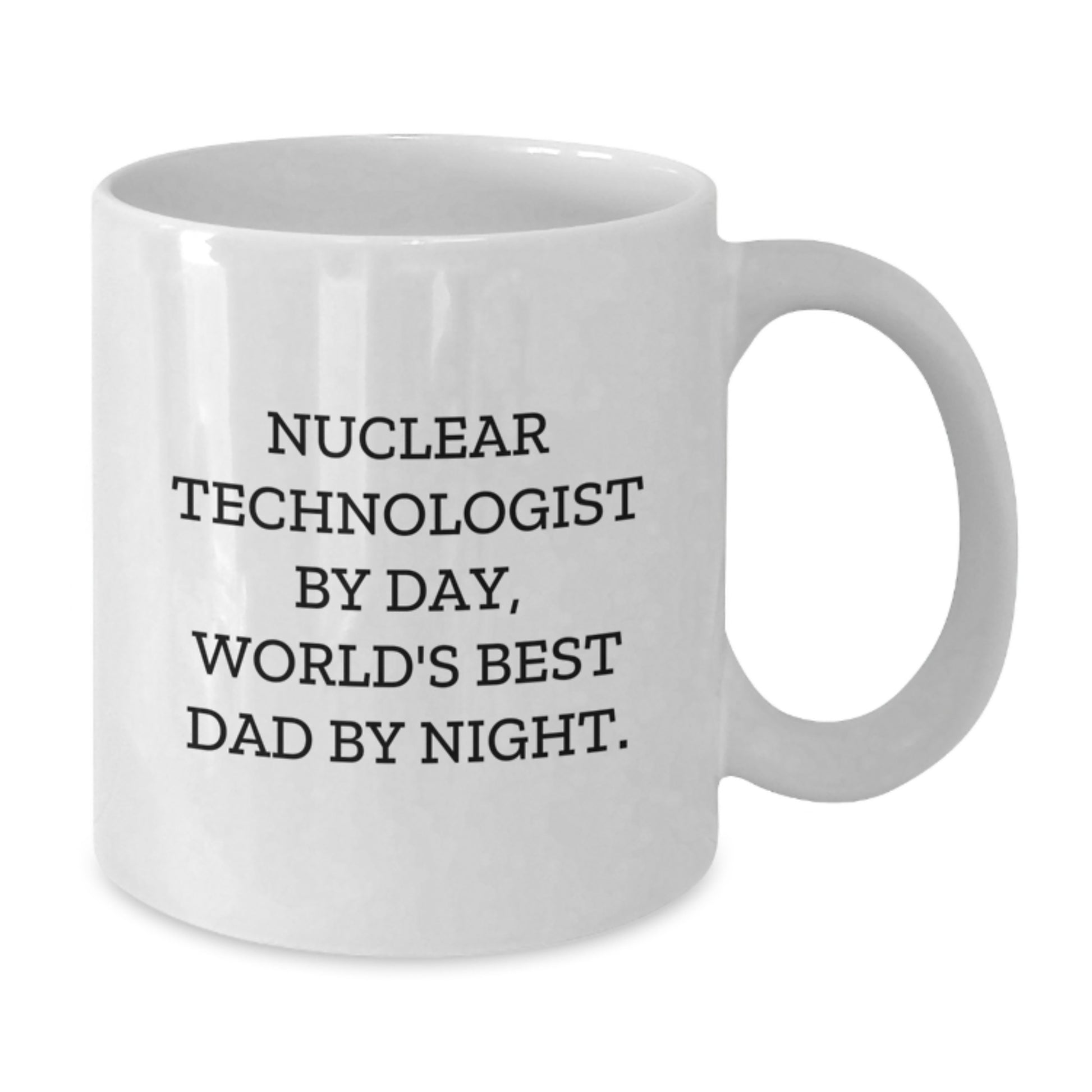 Nuclear Technologist White Coffee Mug Keepsake Birthday Gift for Him - Additional