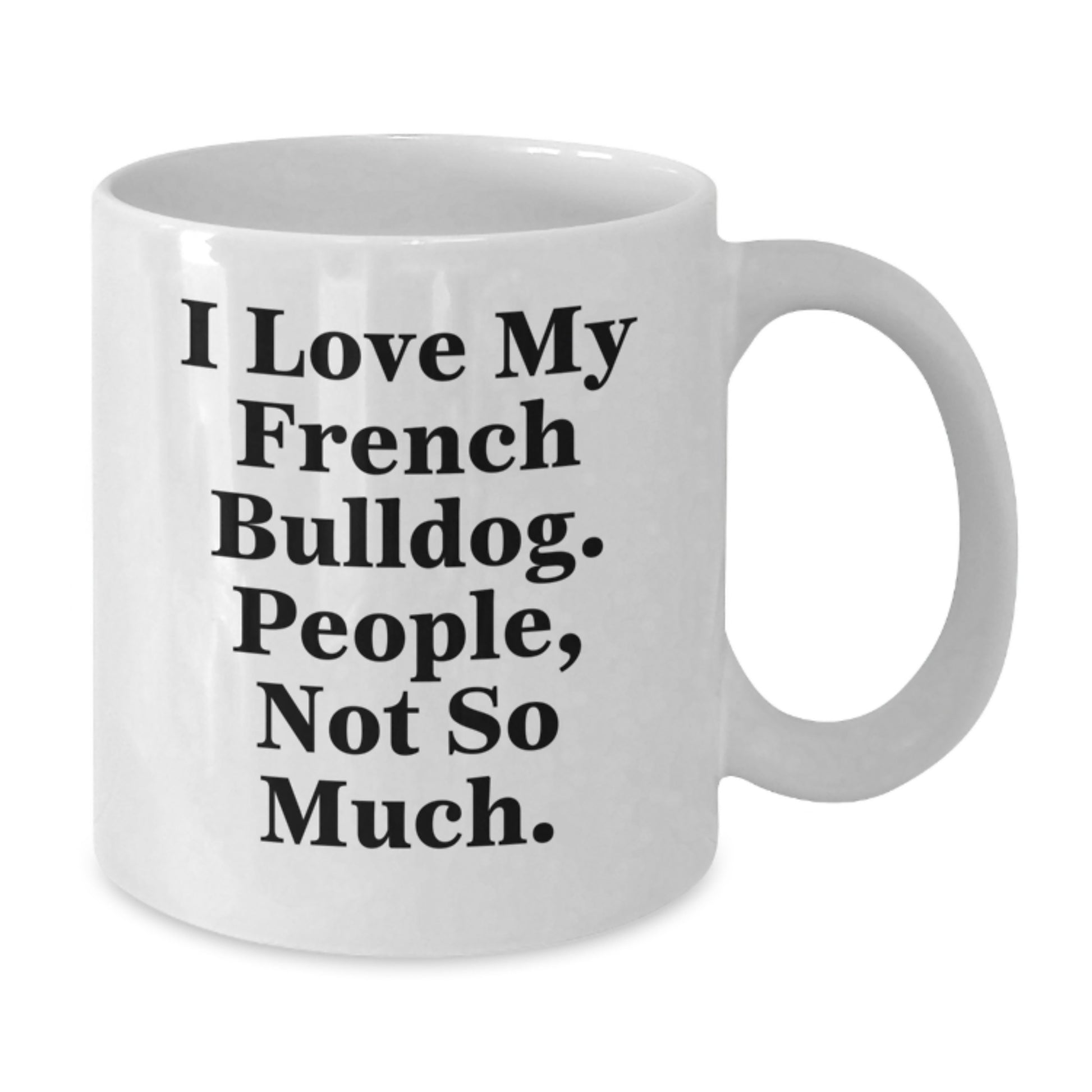 French Bulldog Lover Gifts from Men, Women, or Friends - White Coffee Mug for Valentine's Unique Gifts - Additional