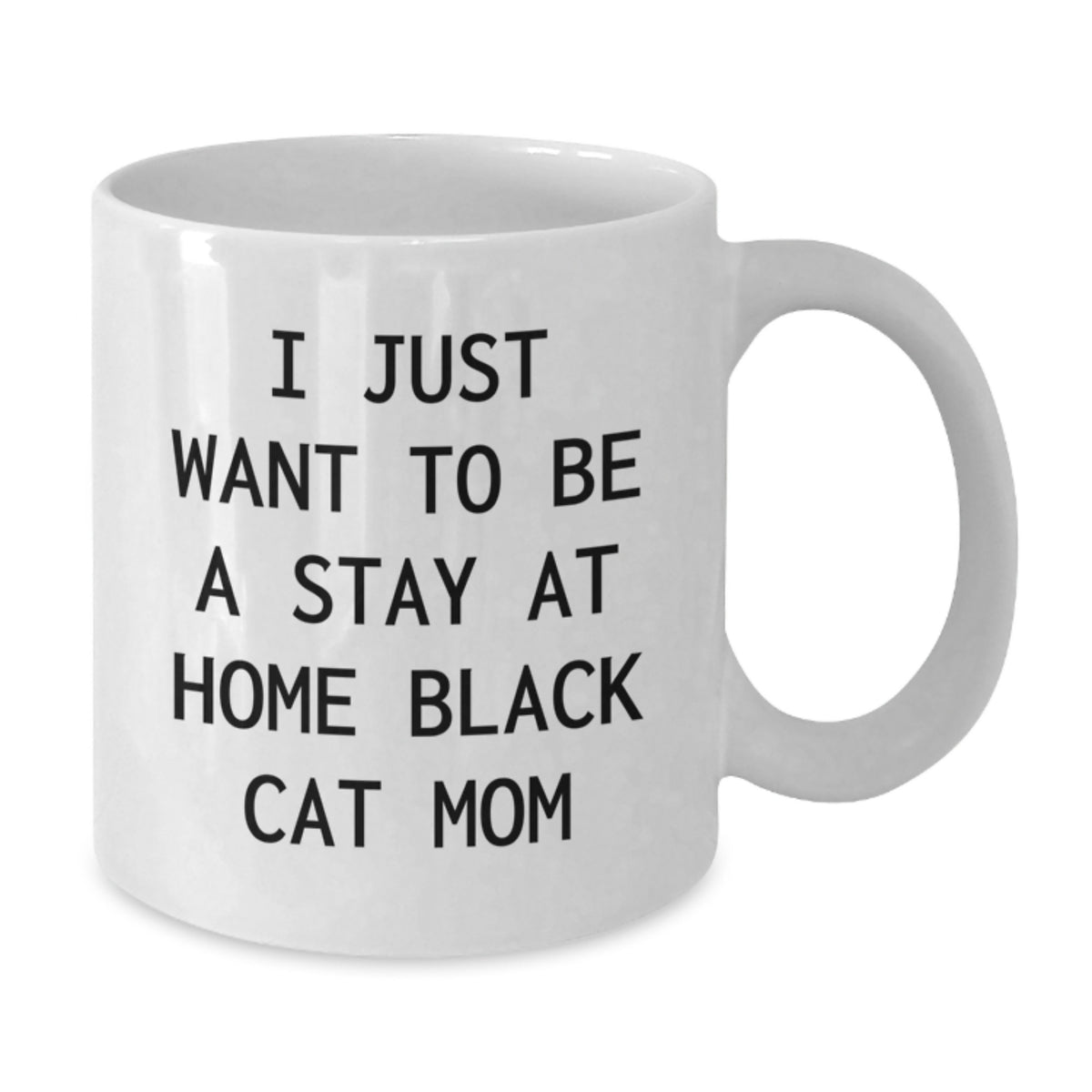Funny Black Cat Gifts for Mom from Friends, White Coffee Mug, I Just Want To Be A Stay At Home Black Cat Mom, Graduation Unique Gifts - Additional