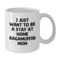 Load image into Gallery viewer, Ragamuffin Cat Mom Funny Graduation Gifts from Friends to Family White Coffee Mug, 'I Just Want To Be A Stay At Home Ragamuffin Mom' - Additional
