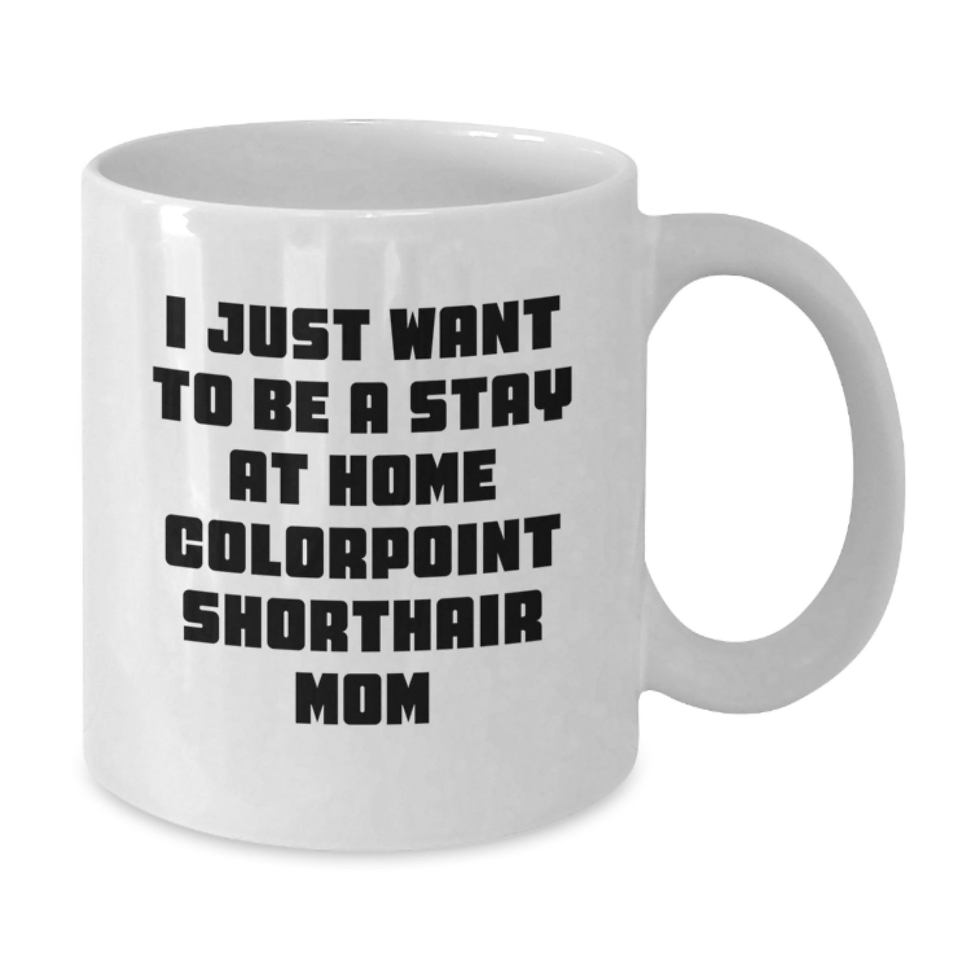 Colorpoint Shorthair Cat Mom Gifts Funny Quote White Coffee Mug for Graduation, Gifts from Family to Friends - Additional