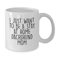 Load image into Gallery viewer, Dachshund Dog Gifts for Men Women Friends Family - White Coffee Mug, I Just Want To Be A Stay At Home Dachshund Mom, Funny Quote, Christmas Unique Gifts from Mom Dad to Dachshund Lover - Additional
