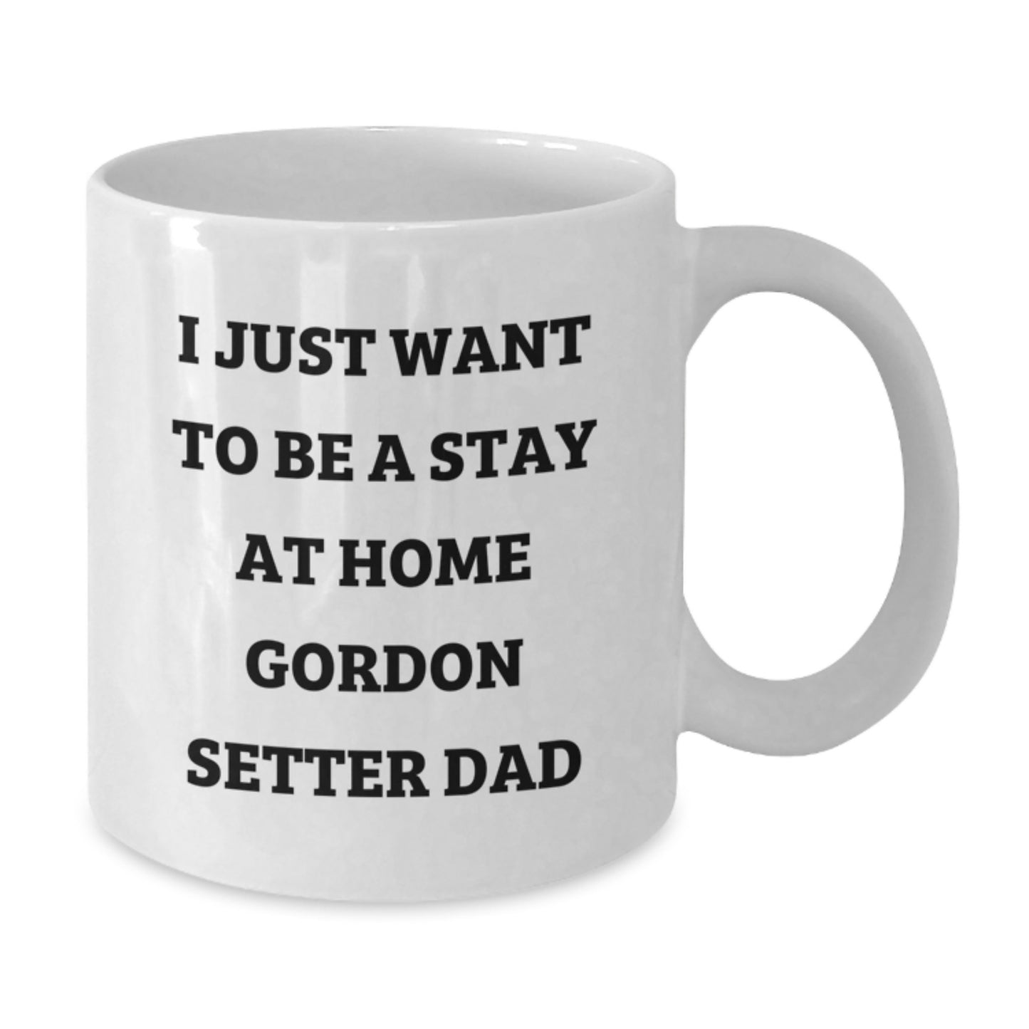 Funny Gordon Setter Dog Gifts for Men, I Just Want To Be A Stay At Home Gordon Setter Dad Coffee Mug, Birthday Unique White Coffee Mug, Gifts from Men to Gordon Setter Dog Lovers - Additional