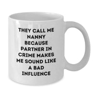 Load image into Gallery viewer, Funny Nanny Gifts, White Coffee Mug, 'They Call Me Nanny Because Partner In Crime Makes Me Sound Like A Bad Influence', Christmas Unique Gifts from Family to Nanny - Additional
