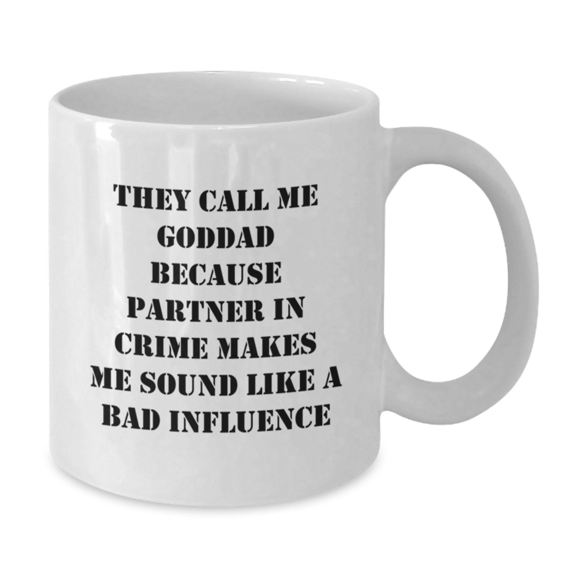 Funny Goddad Gifts for Men, They Call Me Goddad Because Partner In Crime Makes Me Sound Like A Bad Influence, White Coffee Mug - Additional