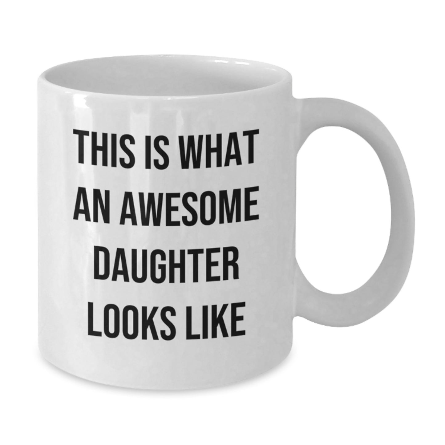 Funny Daughter White Coffee Mug Gifts from Men to Daughter, This Is What An Awesome Daughter Looks Like, Graduation Unique Gifts - Additional